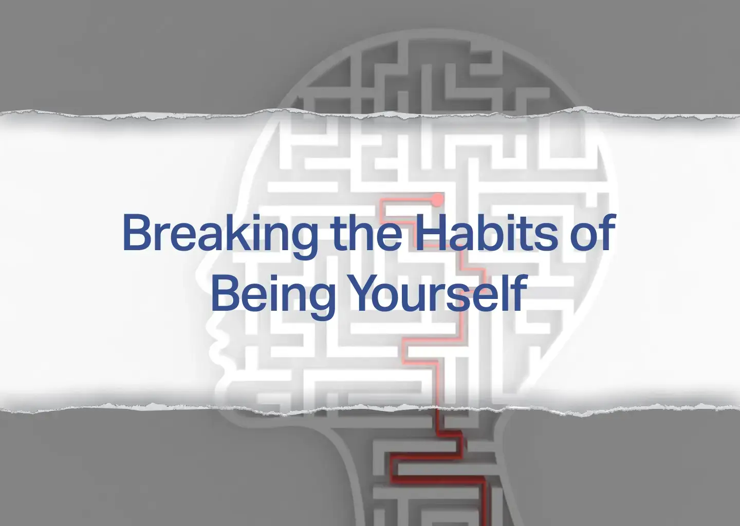Breaking The Habit of Being Yourself
