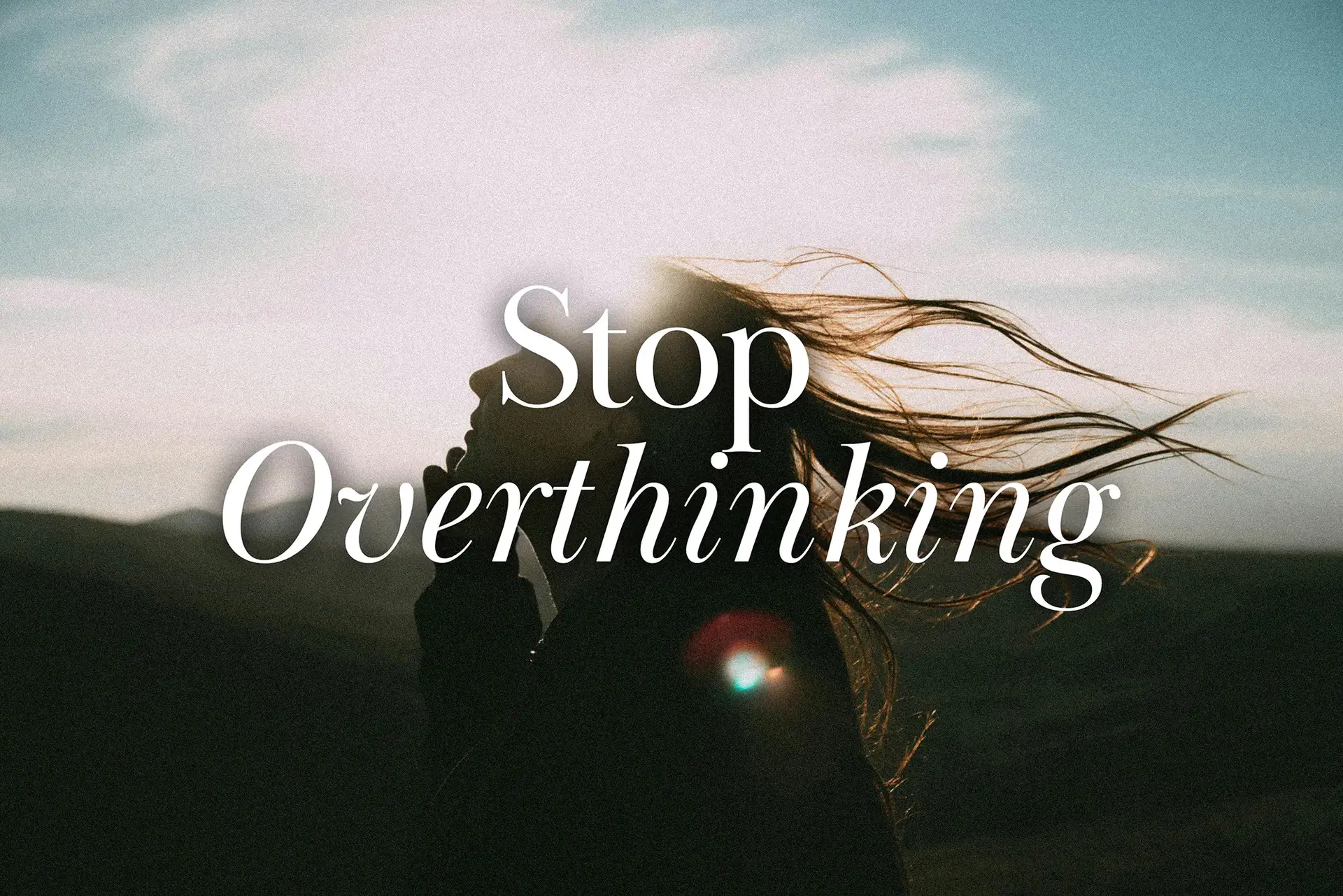 Stop Overthinking
